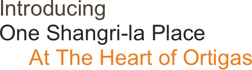 Introducing
One Shangri-la Place
     At The Heart of Ortigas